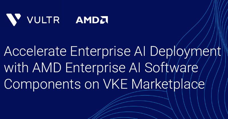 Vultr Brings AMD Enterprise AI Software to VKE Marketplace_mobile