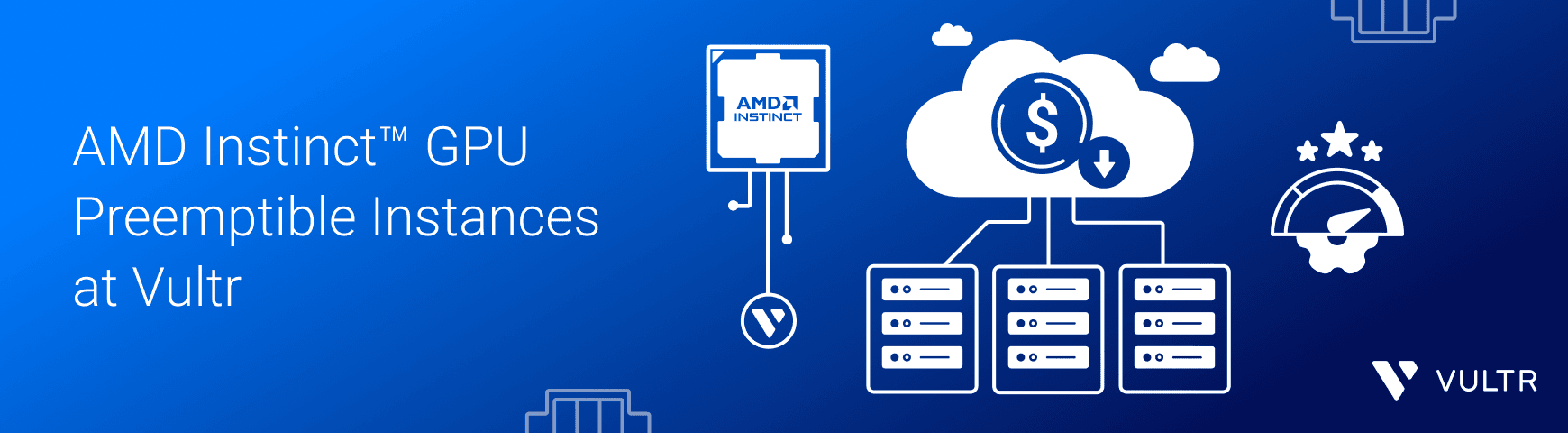 AMD Instinct™ GPU Preemptible Instances at Vultr