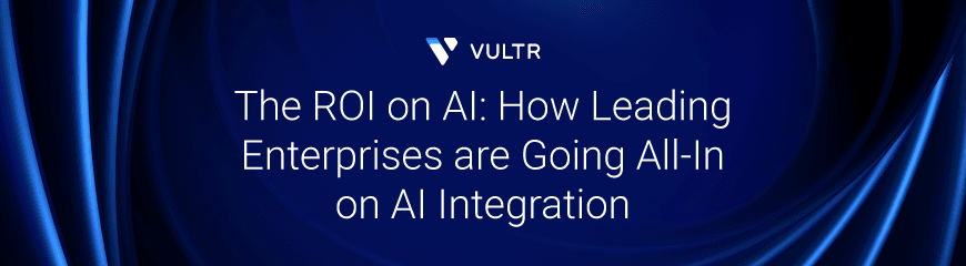 The ROI on AI: How Leading Enterprises are Going All-In on AI Integration