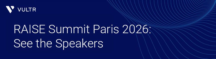 Meet Vultr and Our AI Ecosystem Partners at RAISE Summit Paris 2026