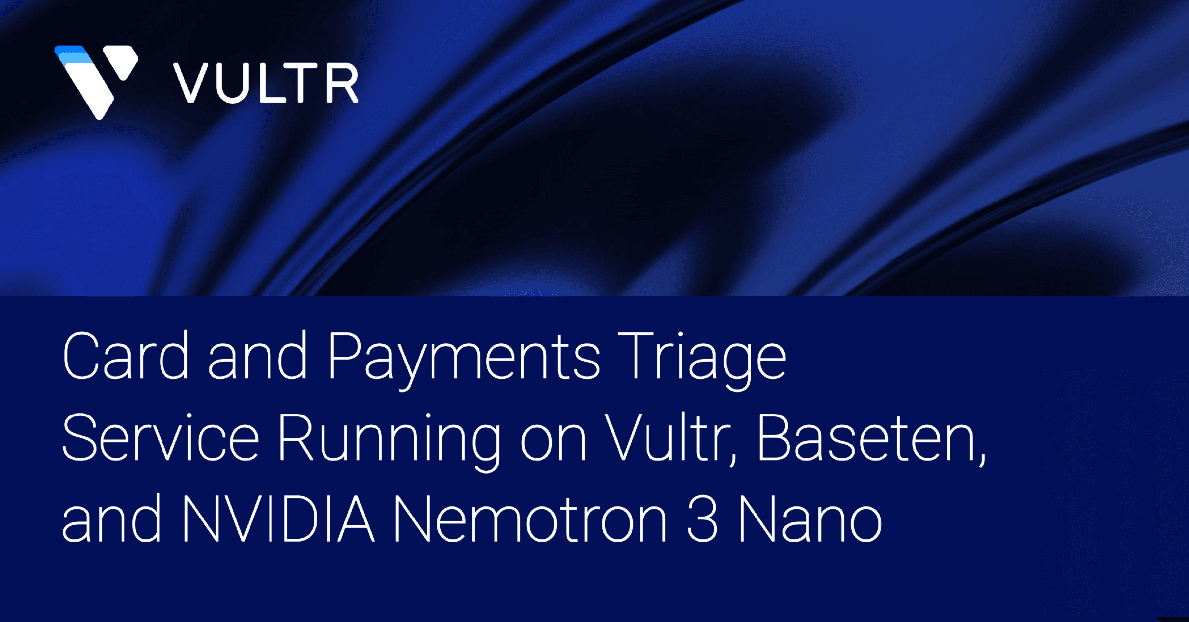 Use Case: Card and Payments Triage Service Running on Vultr, Baseten, and NVIDIA Nemotron 3 Nano_mobile