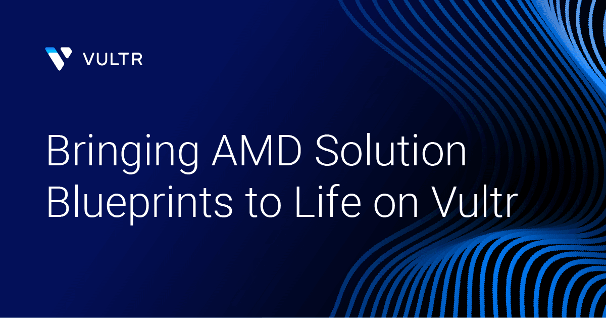 Bringing AMD Solution Blueprints to Life with Vultr Cloud GPU_mobile