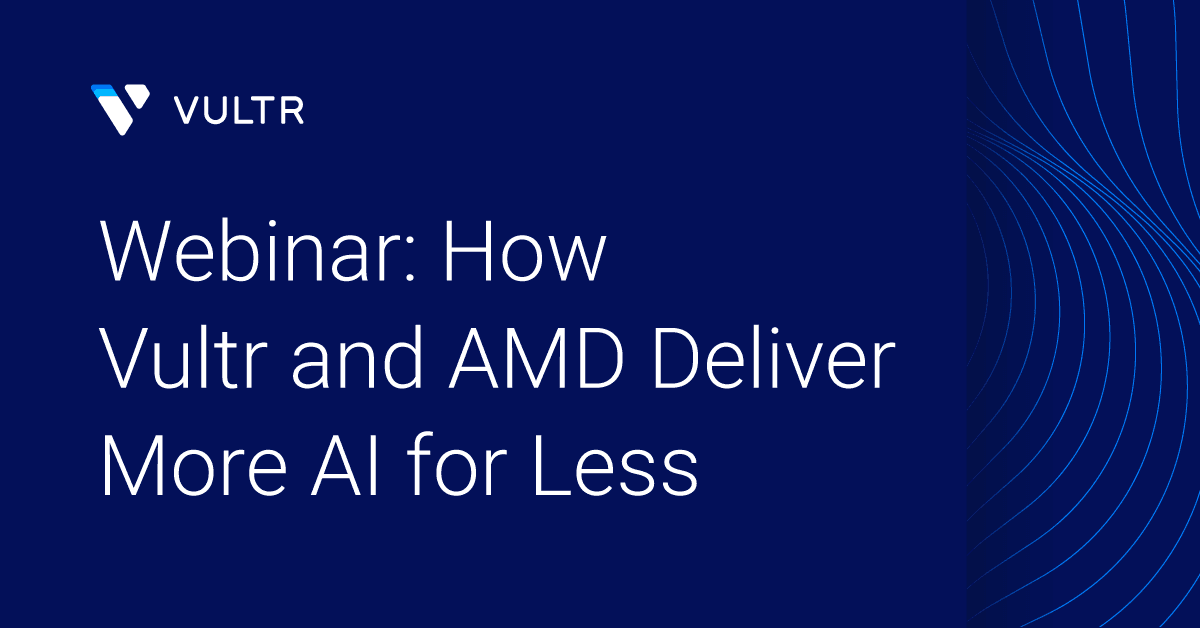 Webinar: How Vultr, AMD, and the AMD Instinct™ MI355X Get the Most From Your AI for Less_mobile