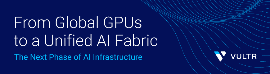 From Global GPUs to a Unified AI Fabric: The Next Phase of AI Infrastructure