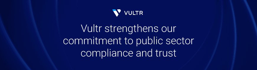 Vultr Delivers High-Performance Cloud for Government and Public Services