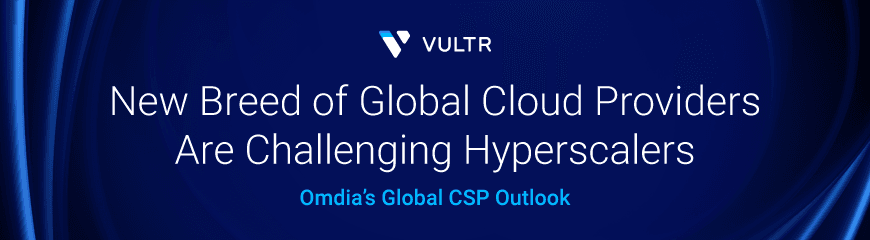 Omdia’s Global CSP Outlook: New Breed of Global Cloud Providers Are Challenging Hyperscalers