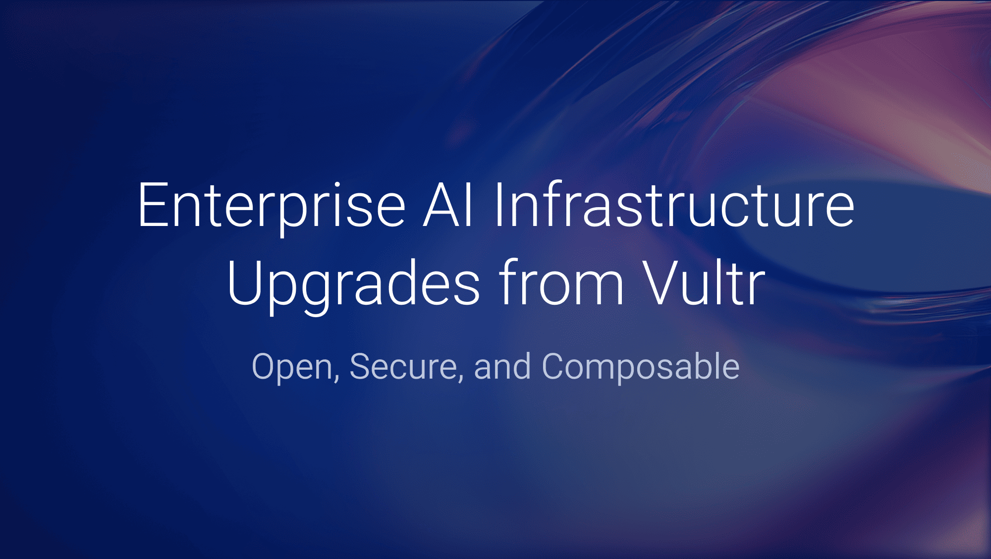 Vultr: The Infrastructure for Enterprise AI